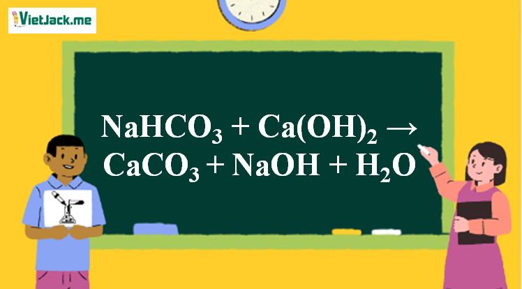 NaHCO3 + Ca(OH)2 → CaCO3 + NaOH + H2O | NaHCO3 ra CaCO3 | NaHCO3 ra NaOH