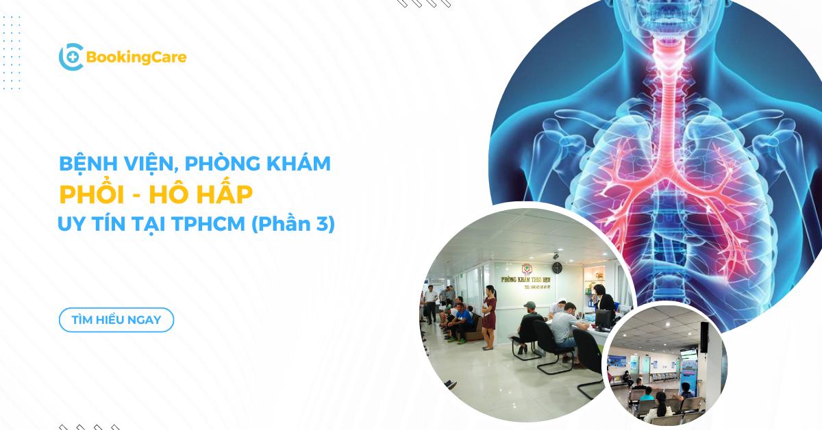 Bệnh viện, phòng khám uy tín về Phổi - Hô hấp ở TPHCM