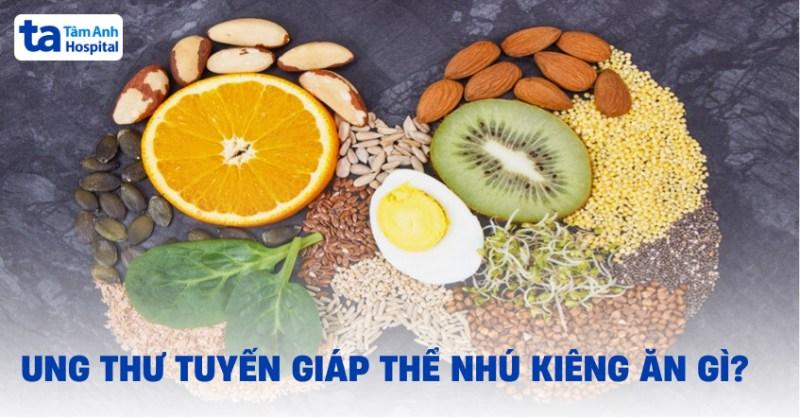 Ung thư tuyến giáp nên ăn gì và kiêng gì?