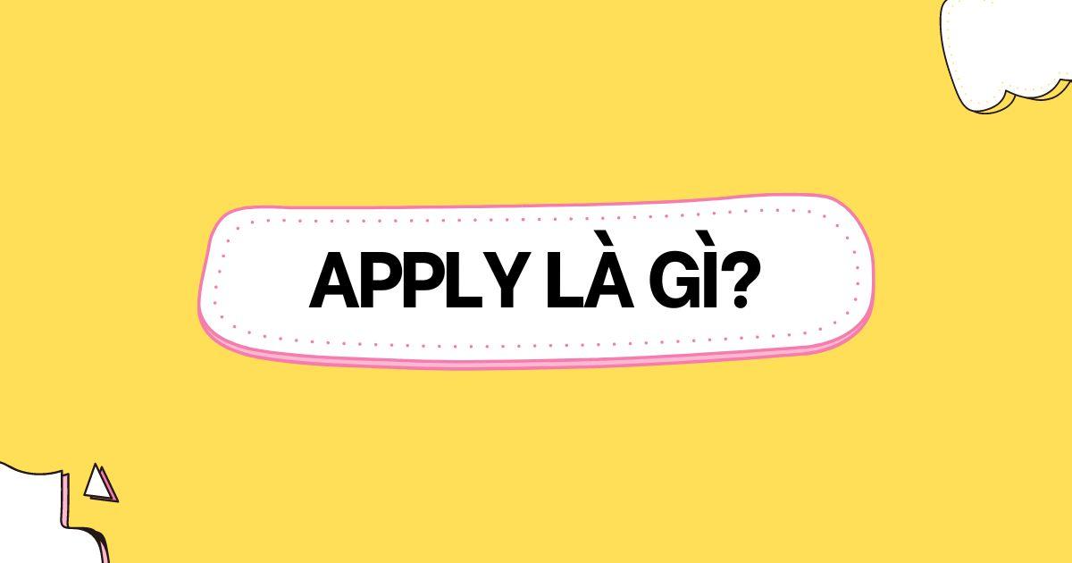 Apply là gì? Các việc làm bạn nên Apply tại Việt Nam