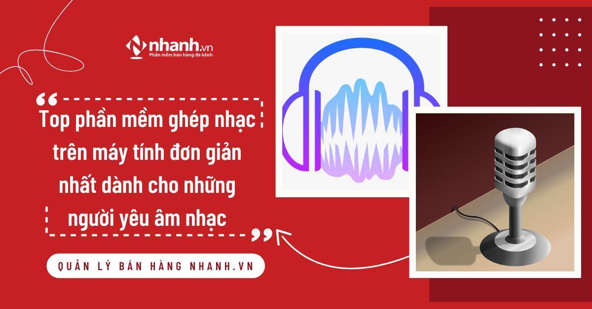 Top 10 phần mềm ghép nhạc trên máy tính đơn giản nhất dành cho những người yêu âm nhạc