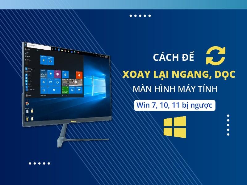 Cách để xoay lại ngang, dọc màn hình máy tính Win 7, 10, 11 bị ngược