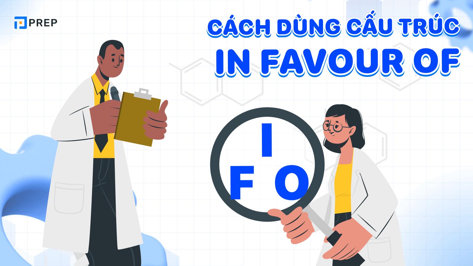 In favour of là gì? Cấu trúc và cách dùng In favour of chi tiết