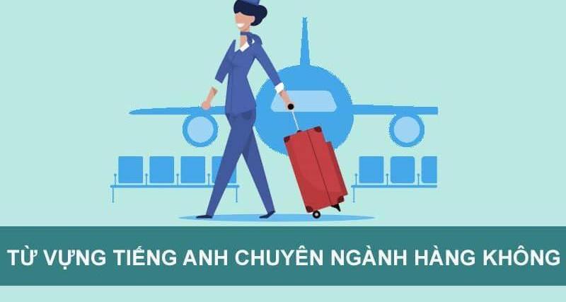 Từ vựng tiếng Anh chuyên ngành Hàng không