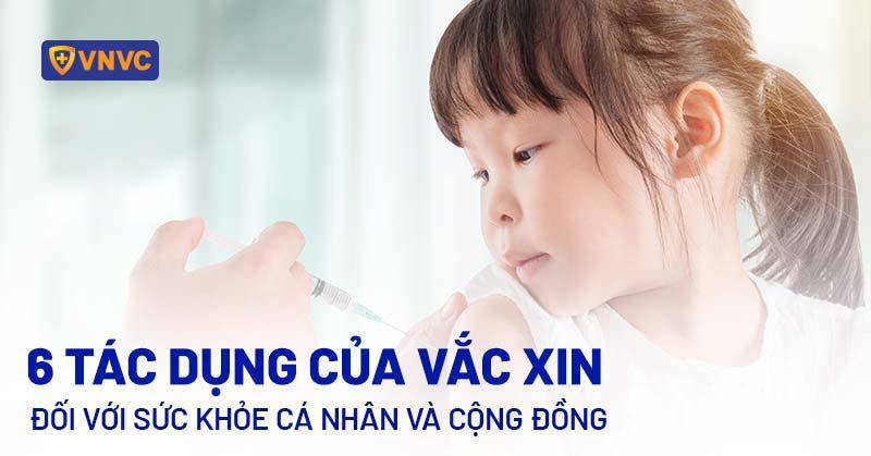 6 tác dụng của vắc xin đối với sức khỏe cá nhân và cộng đồng