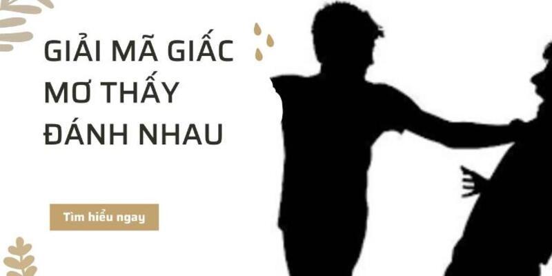 Mơ Thấy Đánh Nhau – Giải Đáp Chi Tiết Điềm Báo Và Con Số Đẹp