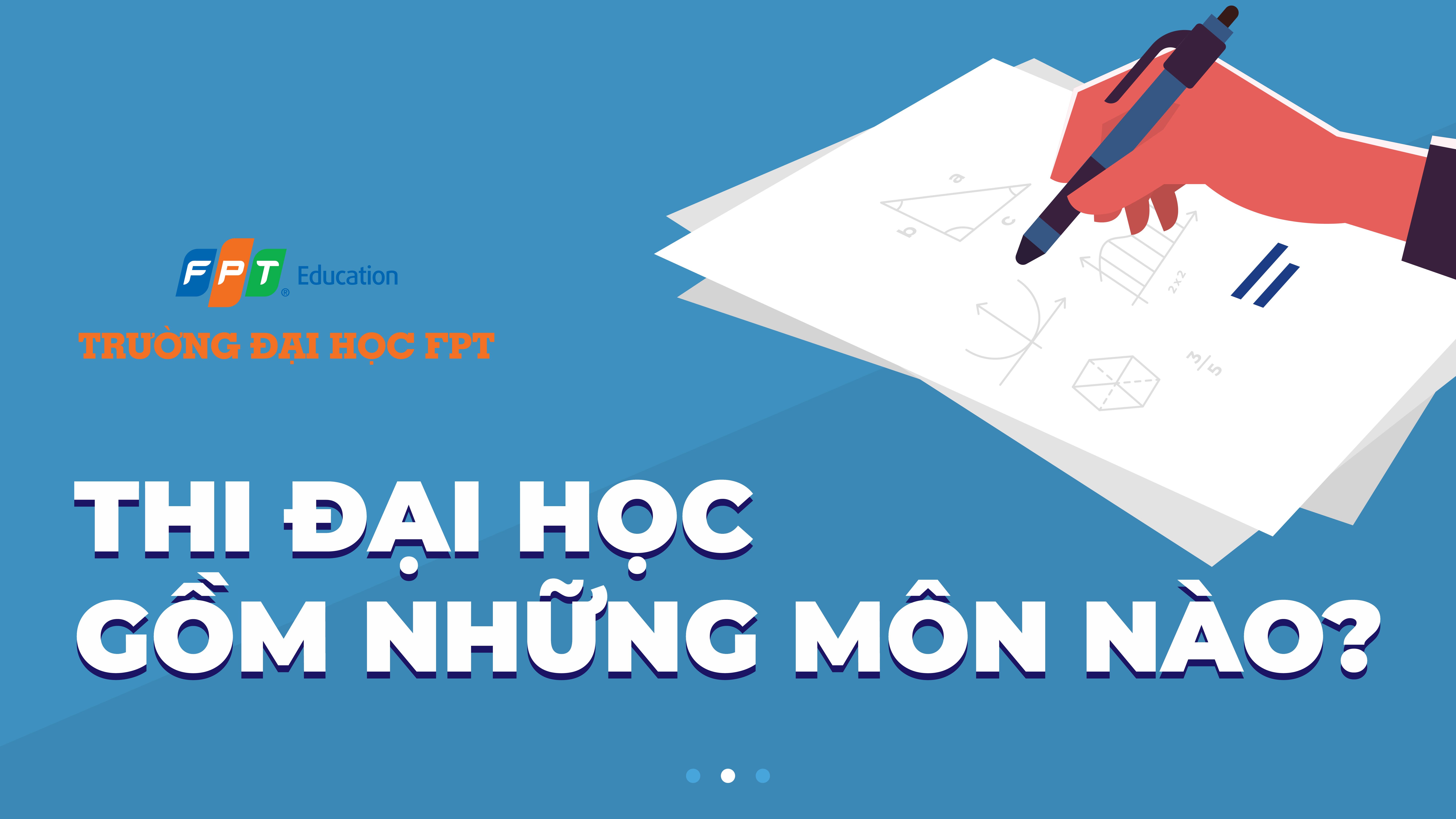 Thi đại học gồm những môn nào? Các phương thức xét tuyển