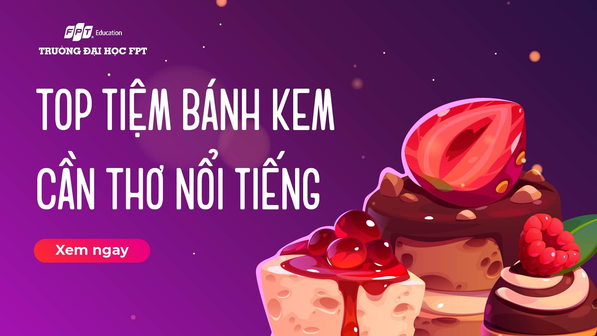 Top 10 tiệm bánh kem Cần Thơ nổi tiếng