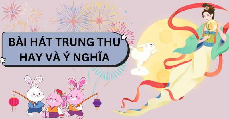 10 bài hát Trung thu hay và ý nghĩa dành cho thiếu nhi