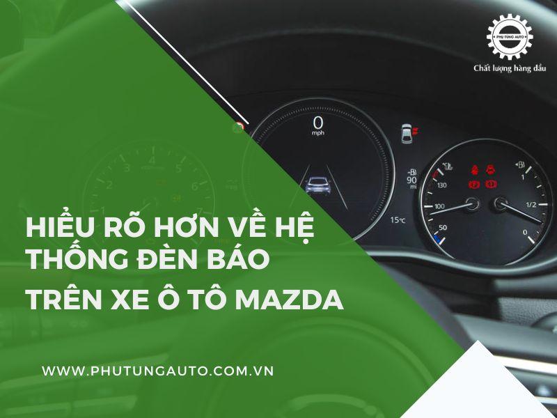 Hiểu Rõ Hơn Về Hệ Thống Đèn Báo Trên Xe Ô Tô Mazda