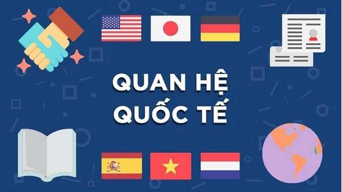 Quan Hệ Quốc Tế Là Ngành Gì? Học Ở Đâu? Ra Trường Làm Gì?