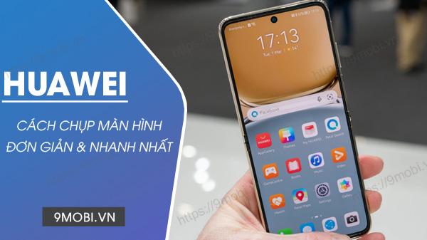 4 Phương pháp chụp màn hình Huawei đơn giản và nhanh chóng