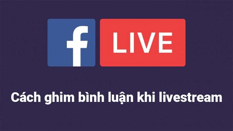 2 cách ghim bình luận livestream Facebook cực nhanh, đơn giản