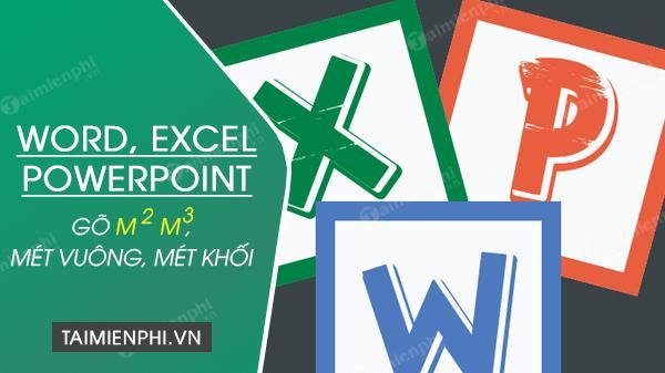 Hướng dẫn cách nhập m2 m3 trong Word, Excel, Powerpoint