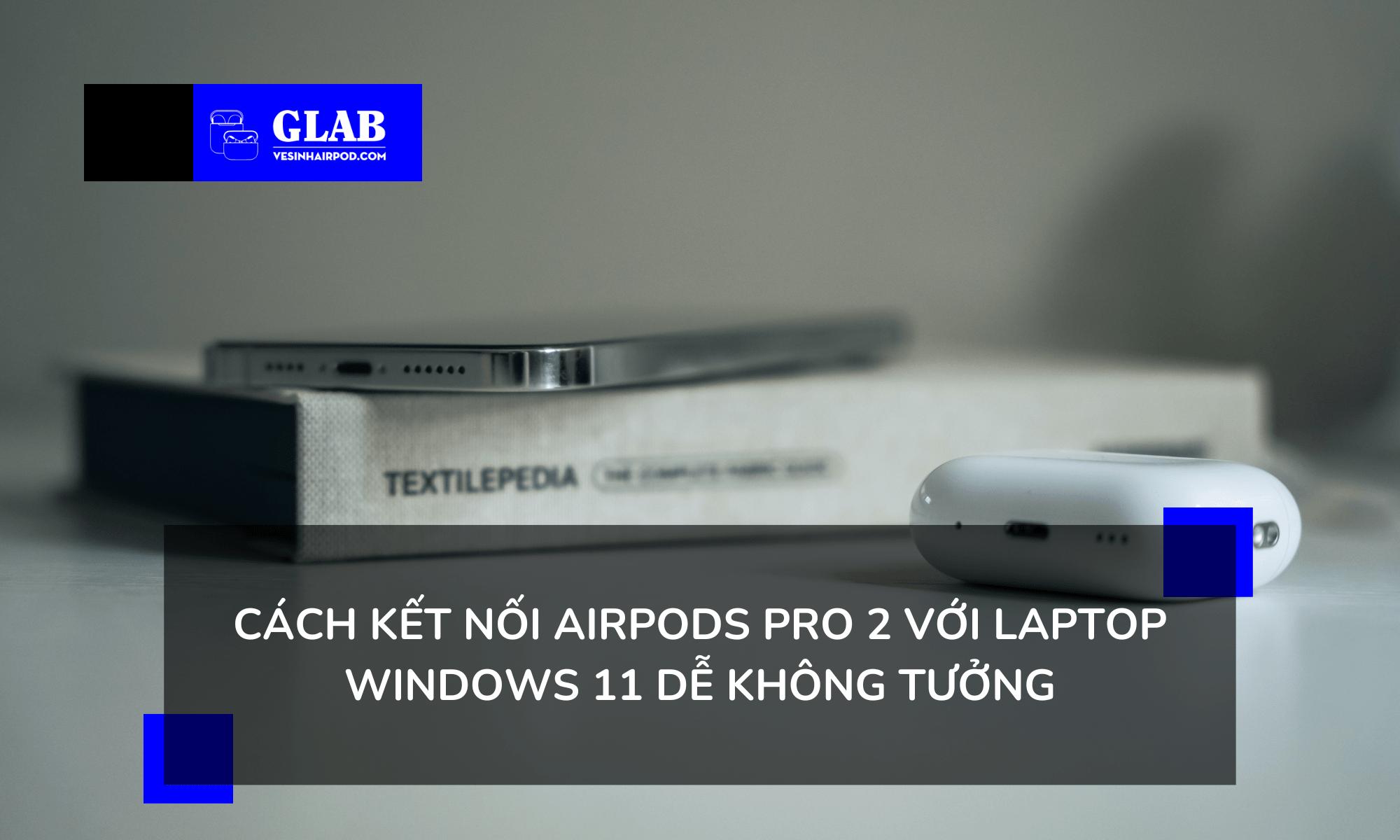 Kết Nối Airpods Pro 2 Với Laptop Windows Như Thế Nào? 