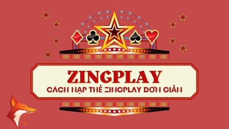 3 Cách nạp thẻ ZingPlay đơn giản chi tiết an toàn nhất