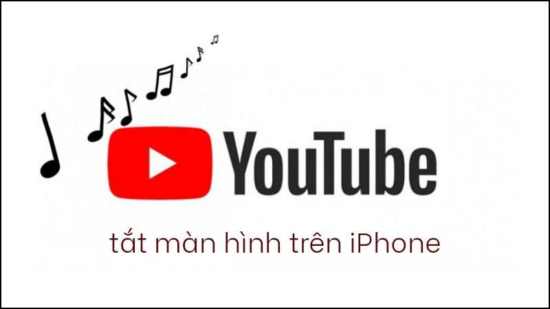 YouTube tắt màn hình trên điện thoại iPhone