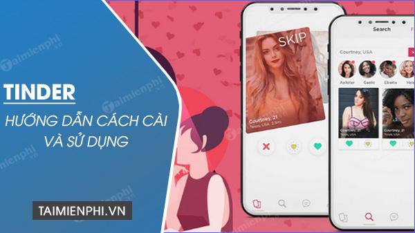 Bí quyết cài đặt và sử dụng Tinder hẹn hò, nhắn tin