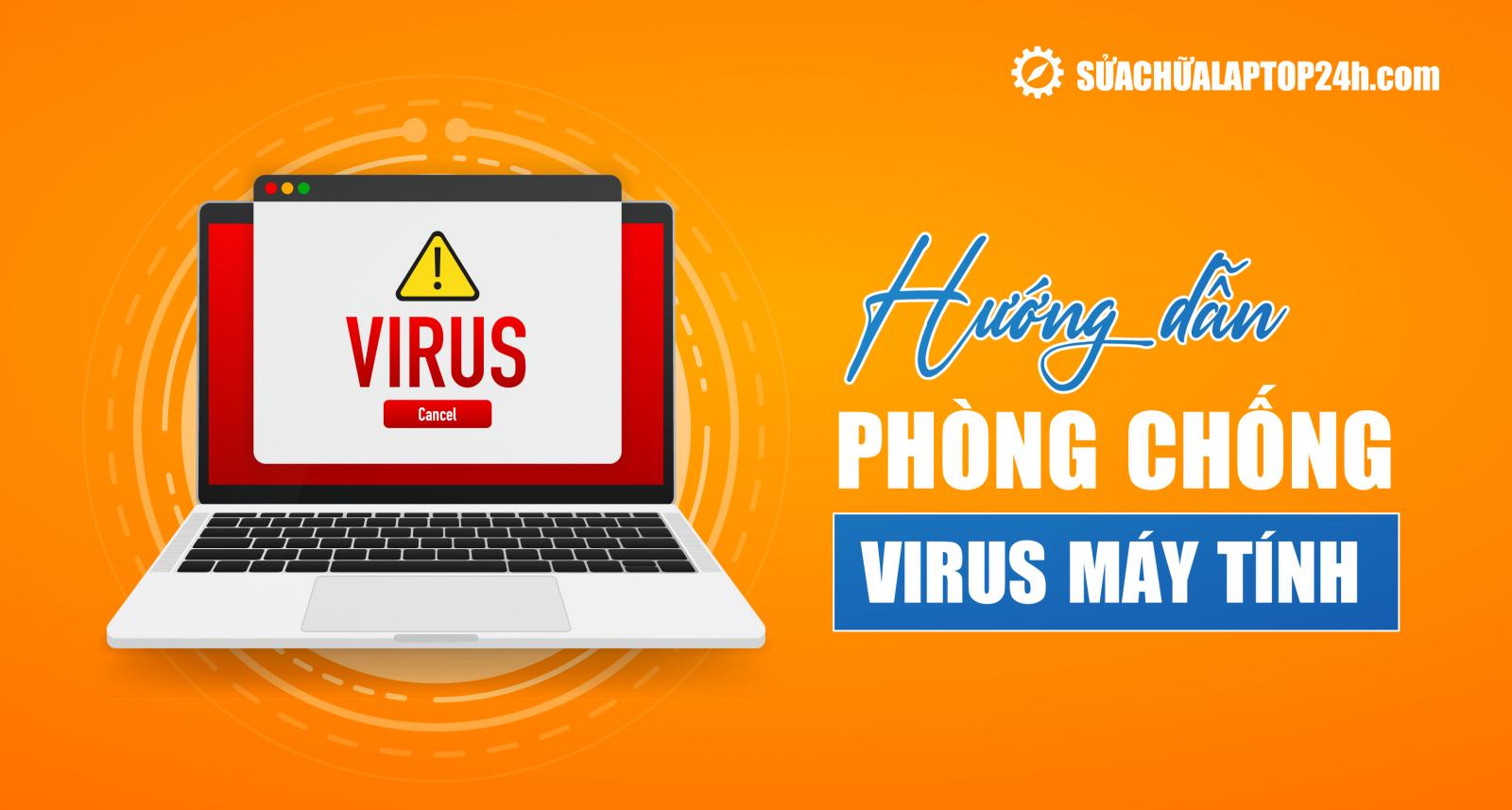 Cách phòng chống virus máy tính xâm nhập hiệu quả nhất