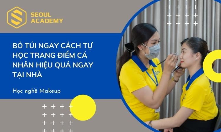 Bỏ túi ngay cách tự học trang điểm cá nhân hiệu quả ngay tại nhà