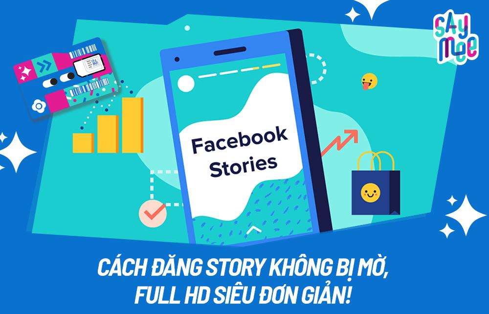 Cách đăng story lên Facebook không bị mờ, full HD đơn giản, hiệu quả nhất 2024