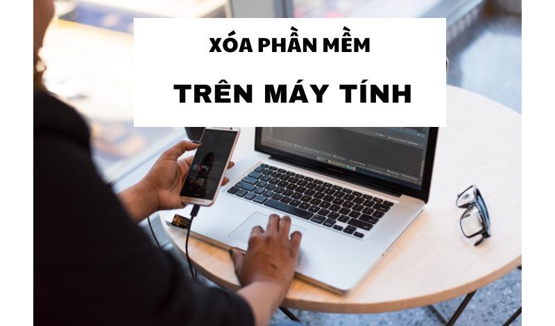 Cách xóa ứng dụng trên máy tính nhanh chóng sạch tận gốc