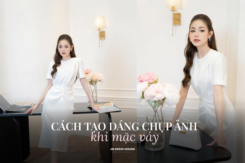 BỎ TÚI CÁCH TẠO DÁNG CHỤP ẢNH DỊU DÀNG KHI NÀNG MẶC VÁY ĐẦM