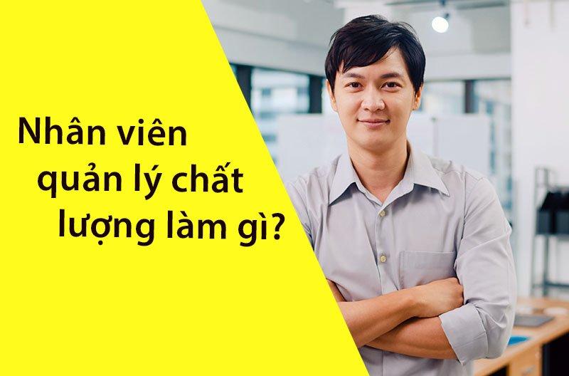 Nhân viên Quản lý chất lượng làm gì? Học Quản lý chất lượng ở đâu?