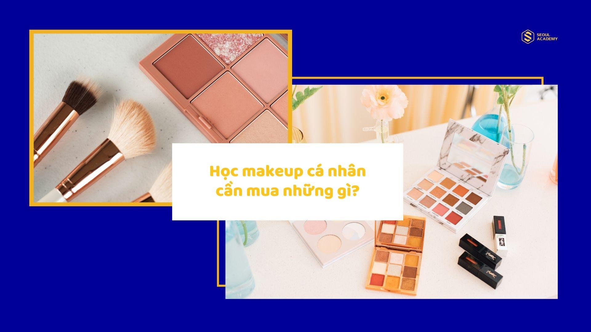 Học makeup cá nhân cần mua những gì? Một bộ bao nhiêu tiền?