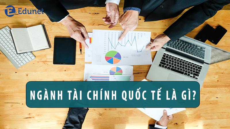 Ngành tài chính quốc tế là gì?học gì?ra trường làm gì?lương bao nhiêu?