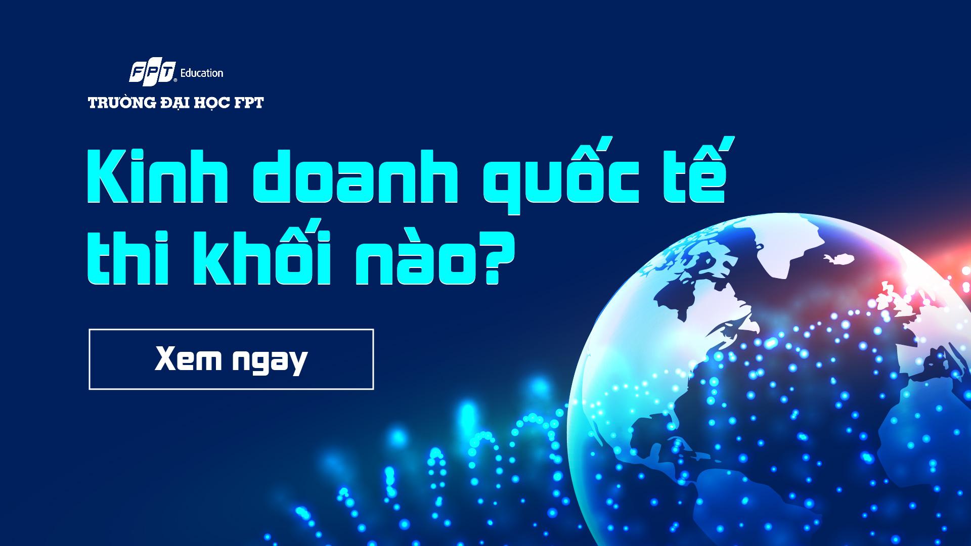 Ngành Kinh doanh quốc tế thi khối nào? Giải đáp chi tiết