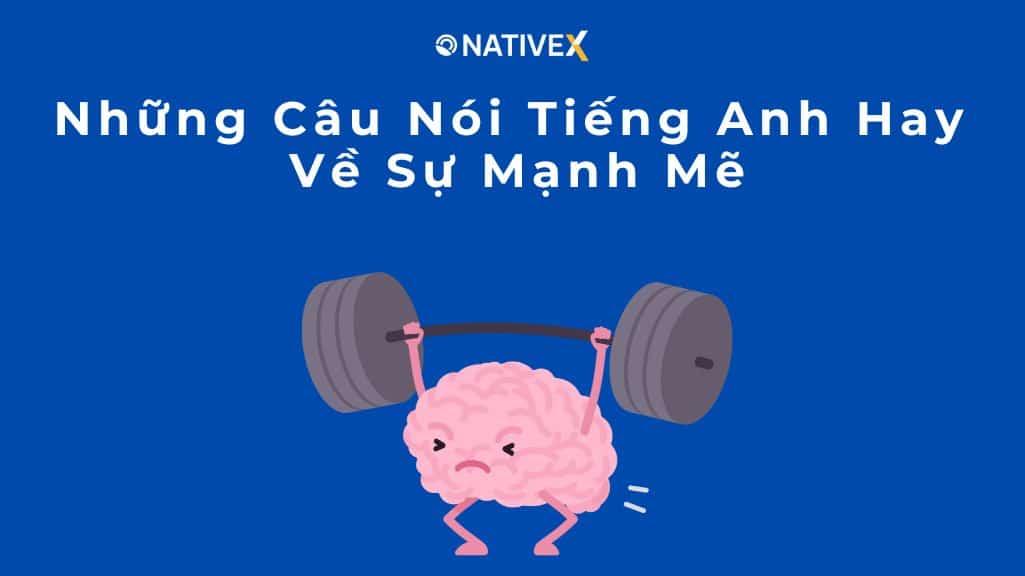 Những Câu Nói Tiếng Anh Hay Về Sự Mạnh Mẽ