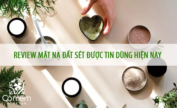 Review 8 loại mặt nạ đất sét được nhiều người tin dùng nhất hiện nay