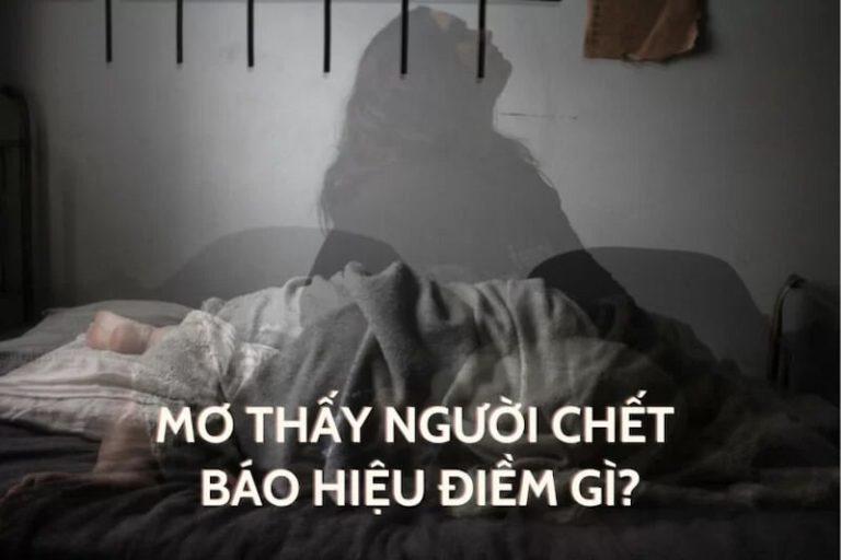 Mơ Thấy Người Chết Có Ý Nghĩa Gì? Đánh Số Nào May Mắn?