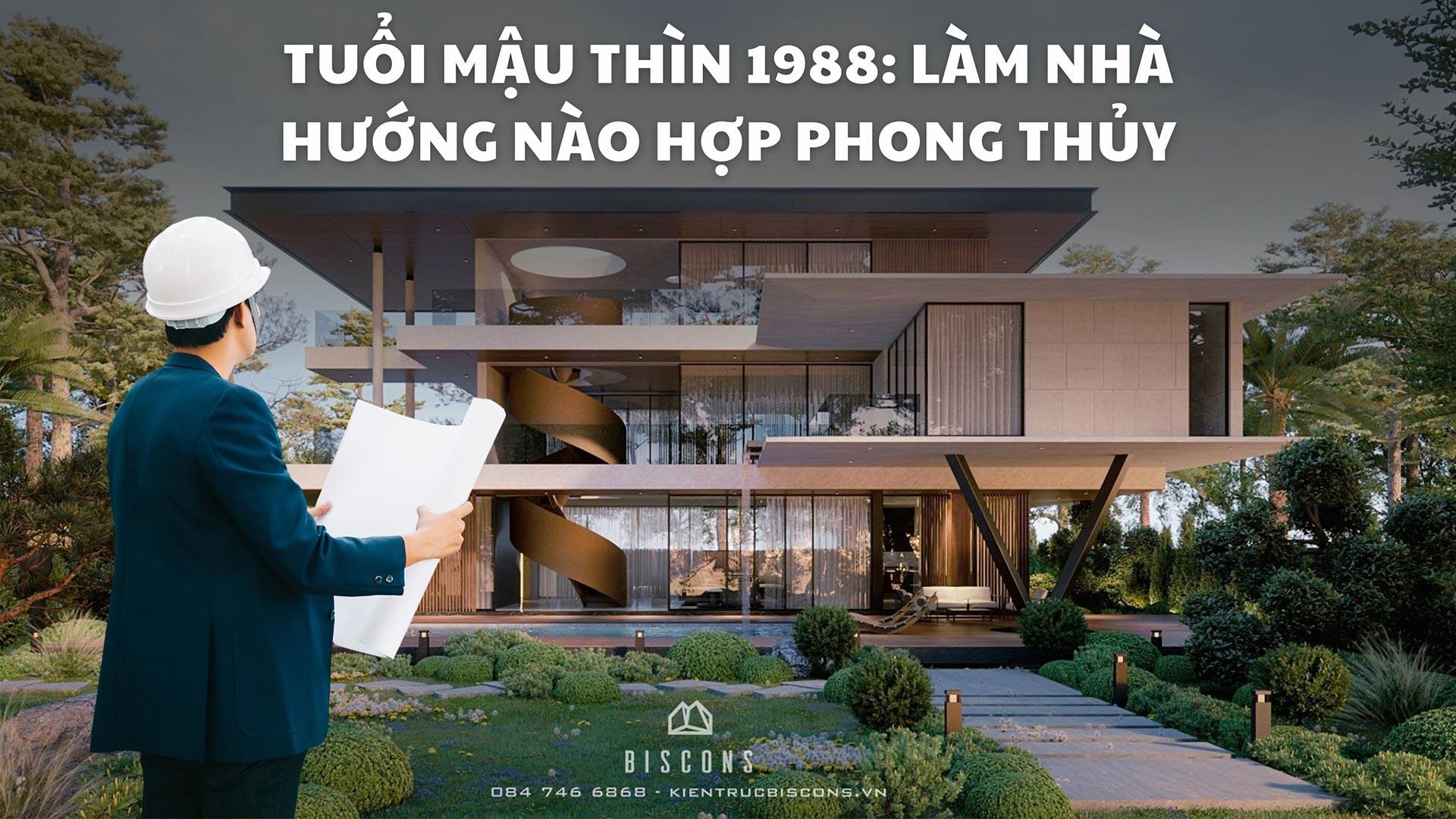 TUỔI MẬU THÌN 1988: LÀM NHÀ HƯỚNG NÀO HỢP PHONG THỦY?