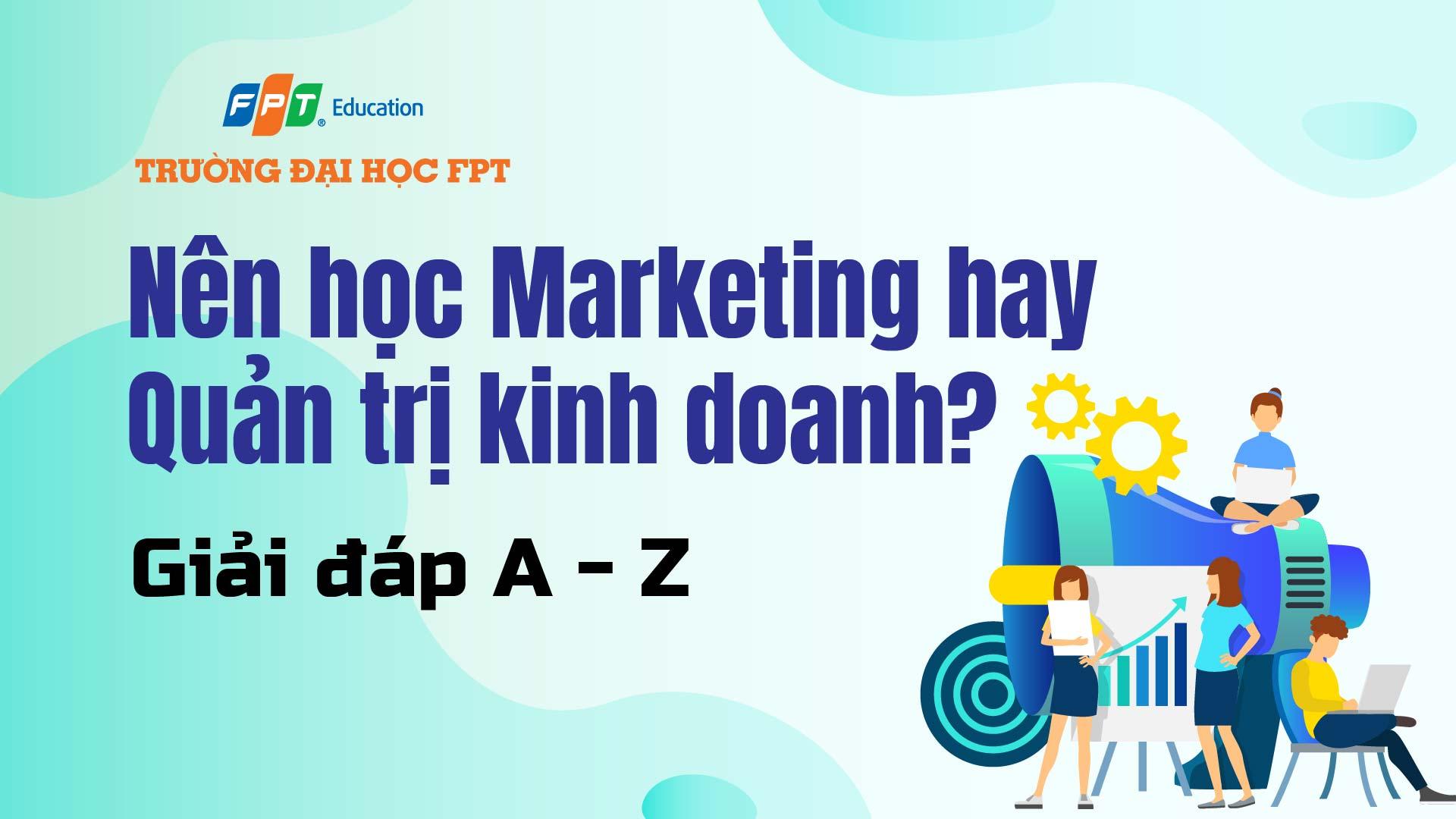 Nên học Marketing hay Quản trị kinh doanh? Giải đáp A – Z