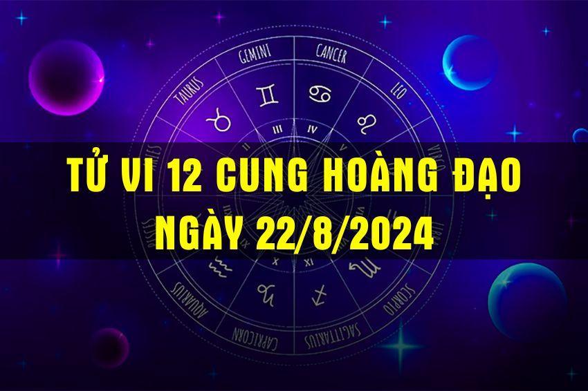 Tử vi hàng ngày - tử vi 12 cung hoàng đạo ngày 22/8/2024