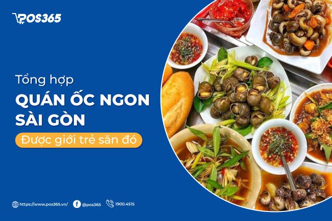 Tổng hợp 15 quán ốc ngon Sài Gòn được giới trẻ săn đón