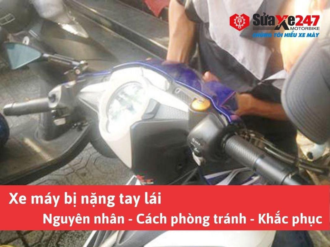 Xe máy bị nặng tay lái – Nguyên nhân – Cách phòng tránh & Khắc phục