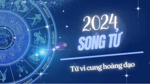 Song Tử 2024: Cơ hội và thách thức song hành