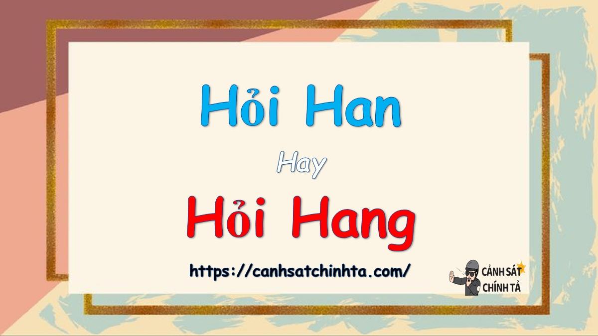 Hỏi han hay hỏi hang từ là chính tả?