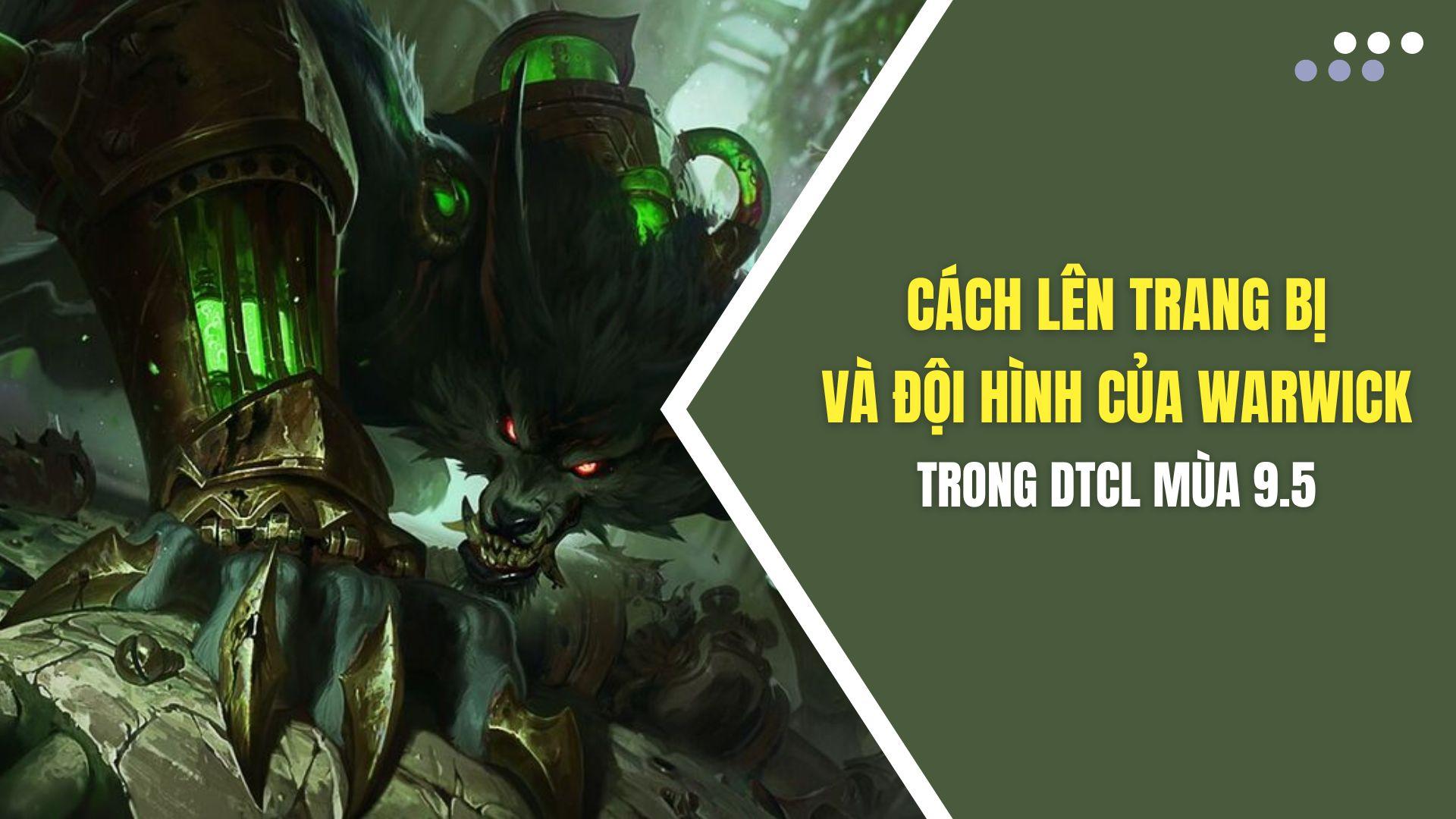 [Warwick] Hướng dẫn build đội hình Warwick trong DTCL mùa 9.5