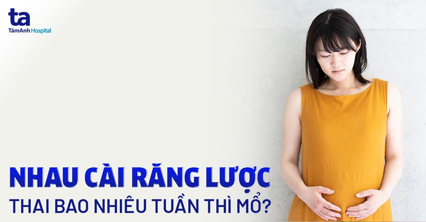 nhau cài răng lược thai bao nhiêu tuần thì mổ