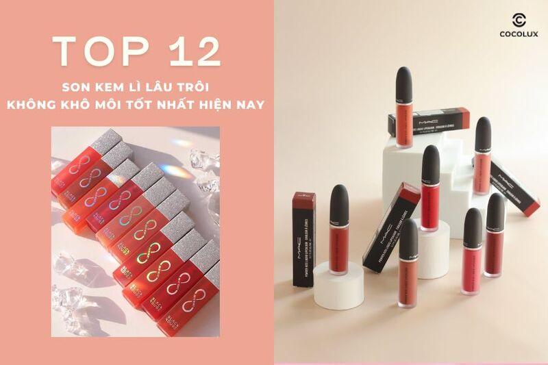 Top 12 son kem lì lâu trôi không khô môi tốt nhất hiện nay