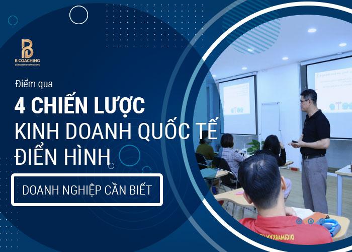 Điểm qua 4 chiến lược kinh doanh quốc tế điển hình doanh nghiệp cần biết