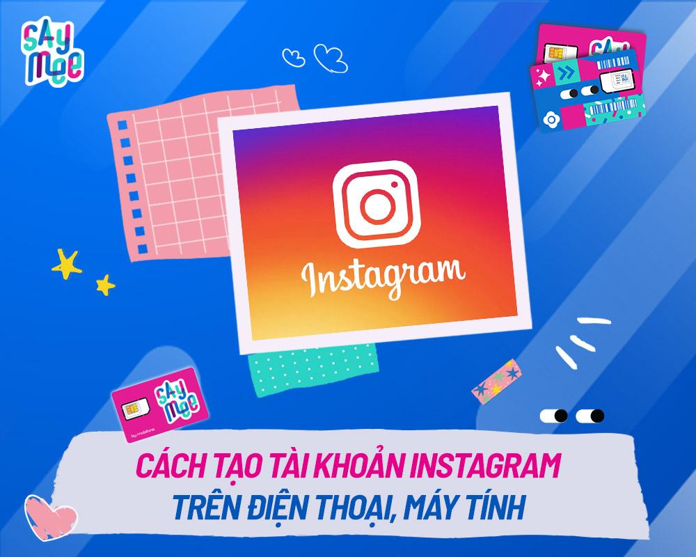 Cách tạo tài khoản Instagram trên điện thoại, máy tính nhanh nhất 2024