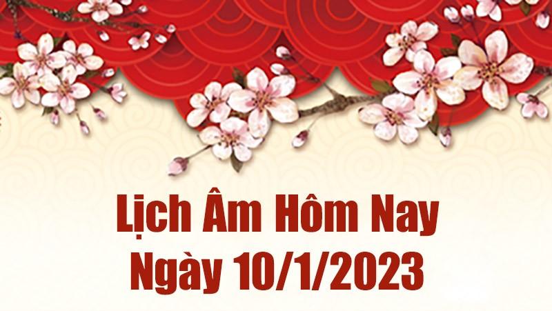 Lịch âm 10/1, xem âm lịch hôm nay Thứ Ba ngày 10/1/2023 là ngày tốt hay xấu? Lịch vạn niên ngày 10 tháng 1