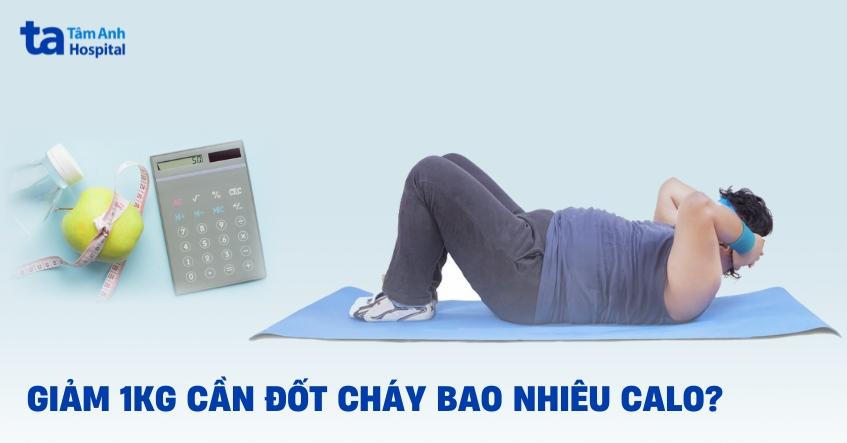 muốn giảm 1kg cần đốt cháy bao nhiêu calo