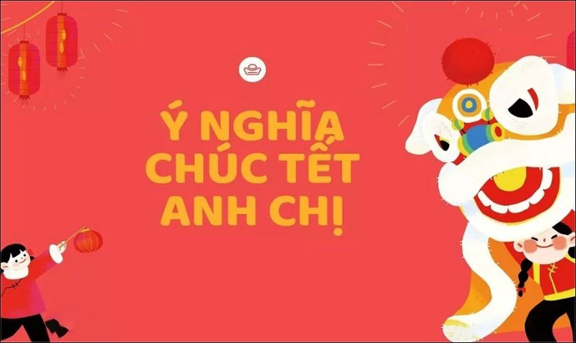 Chúc Tết anh chị giúp tình cảm gia đình thêm khăng khít