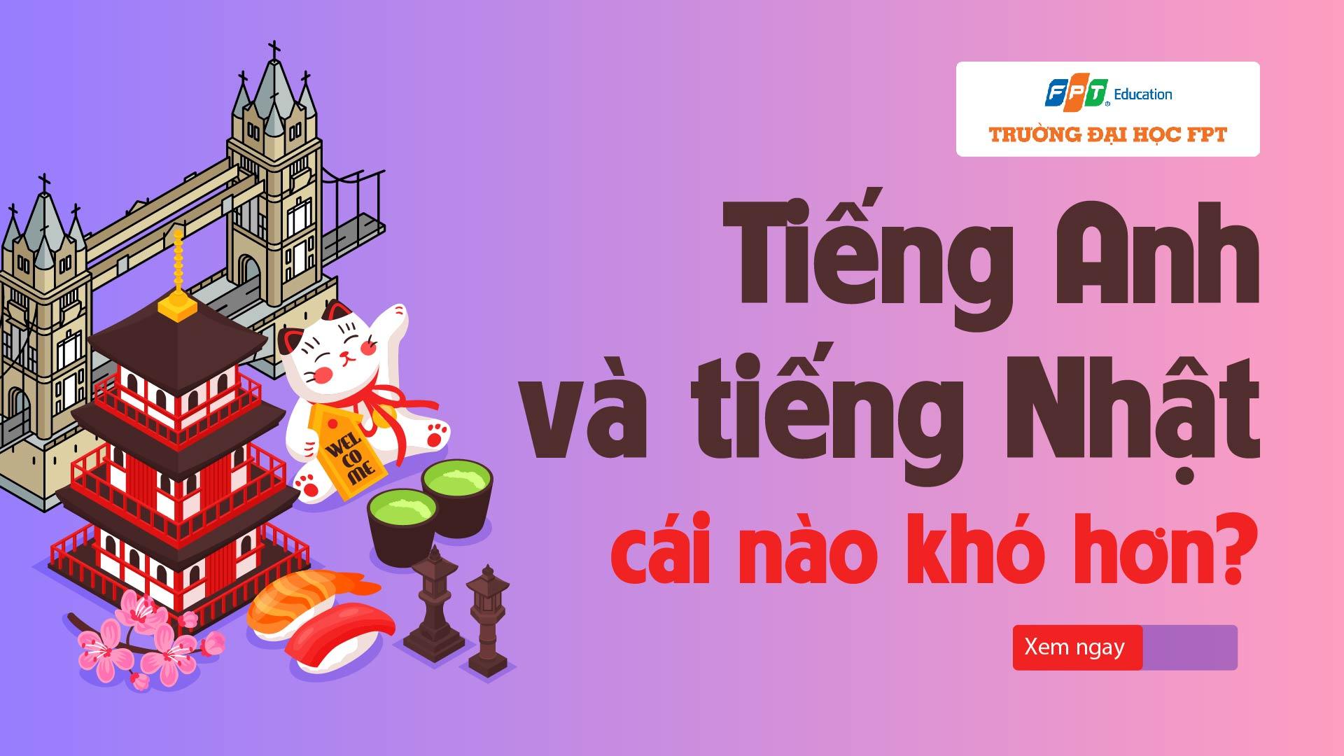 [Giải đáp] Tiếng Anh và tiếng Nhật cái nào khó hơn? - Đại học FPT Cần Thơ